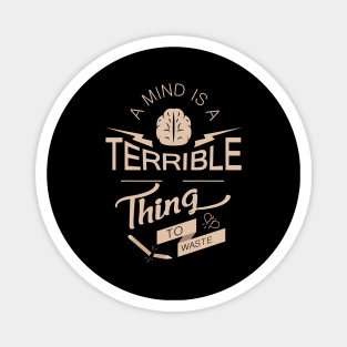 'A Mind Is A Terrible Thing To Waste' Education Shirt Magnet